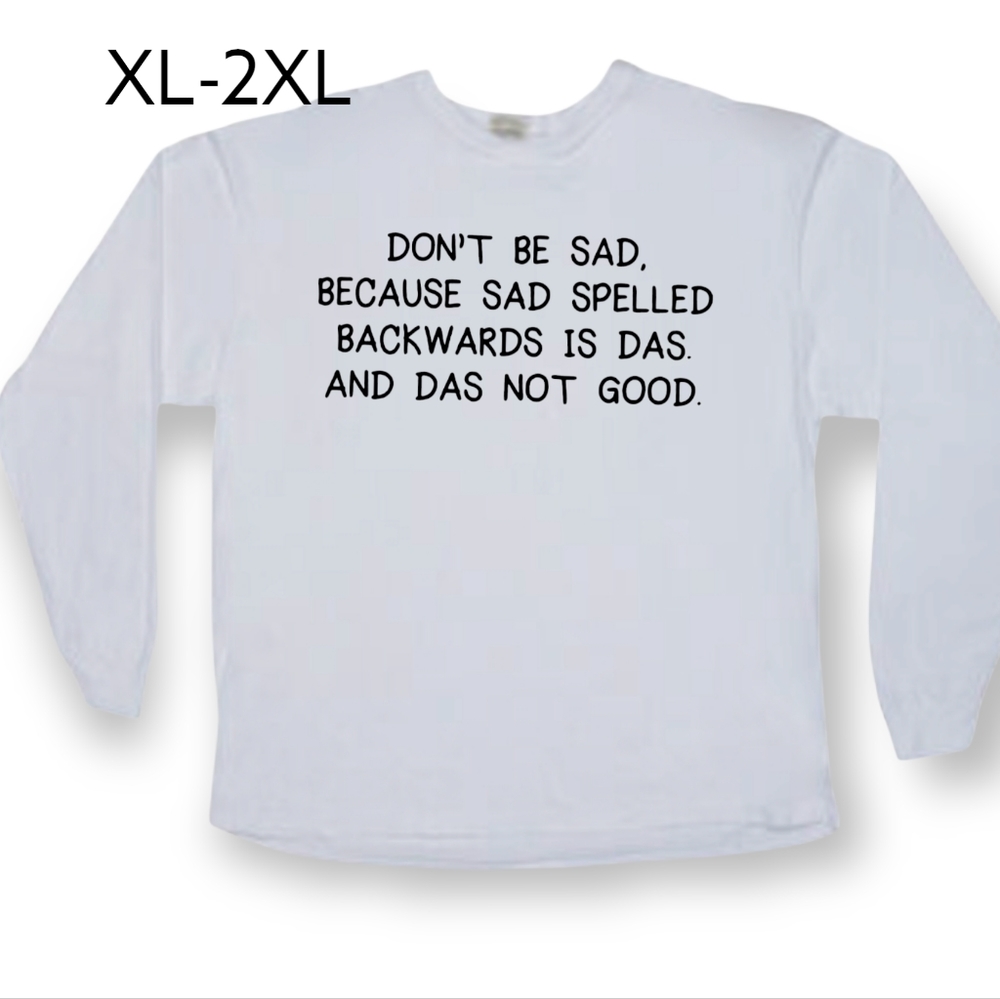 Don't Be Sad Heavyweight Long Sleeve Tshirt XL-2XL